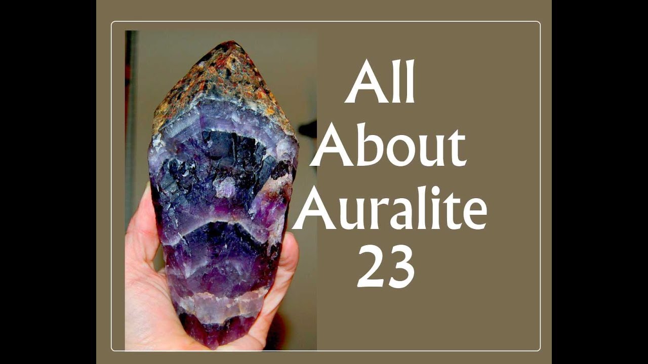 Facts About Auralite 23: Meanings, Properties, and Benefits