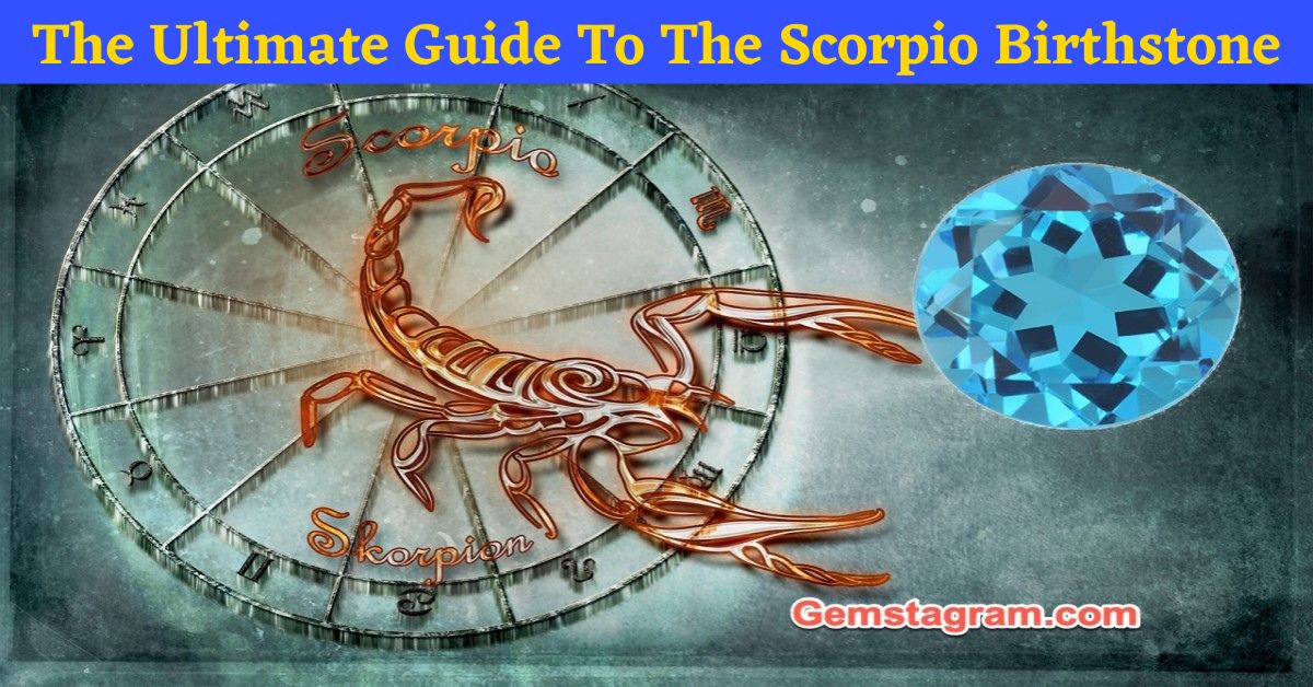 The Ultimate Guide To The Scorpio Birthstone: What Do You Need To Know?