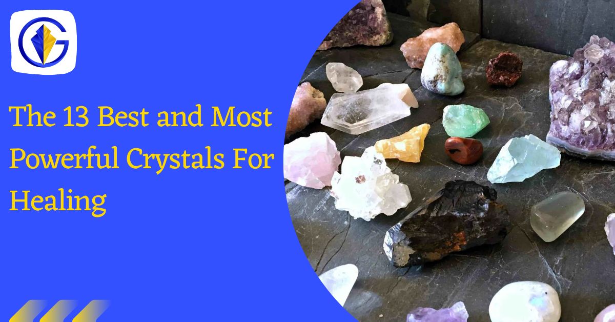 The 13 Best and Most Powerful Crystals For Healing