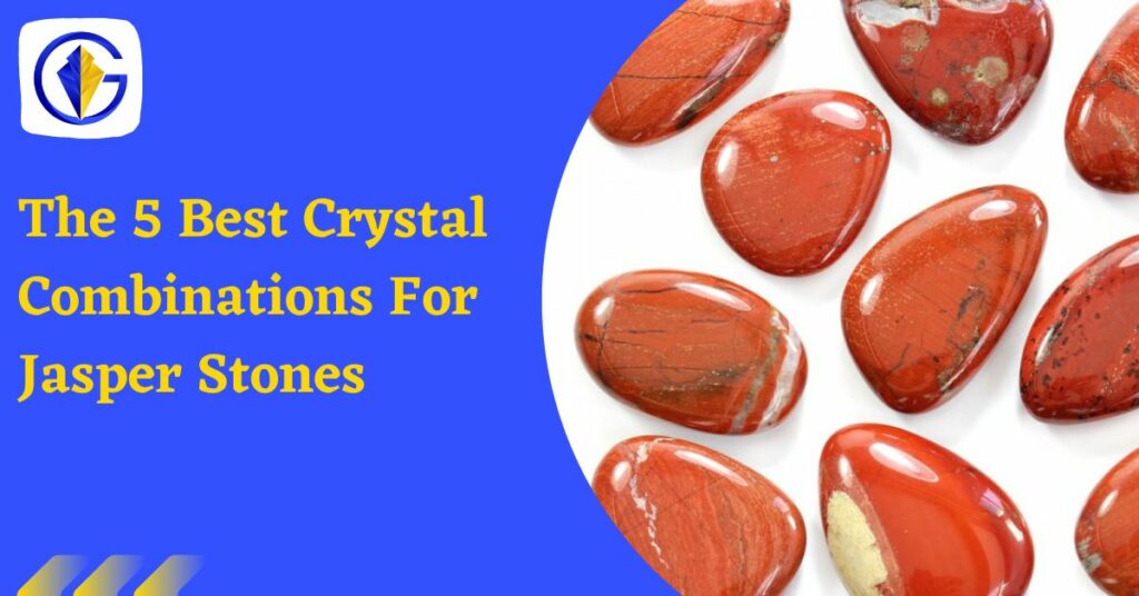 The 5 Best Crystal Combinations For Jasper Stones