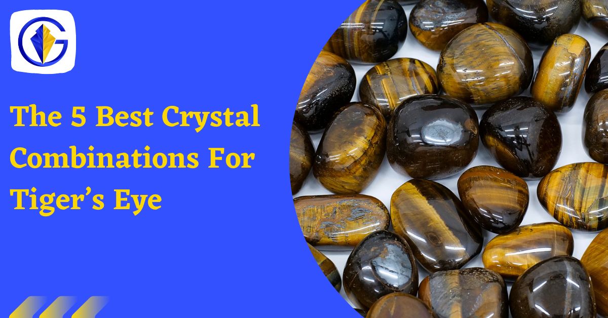 The 5 Best Crystal Combinations For Tiger’s Eye