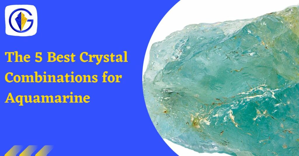 The 5 Best Crystal Combinations for Aquamarine