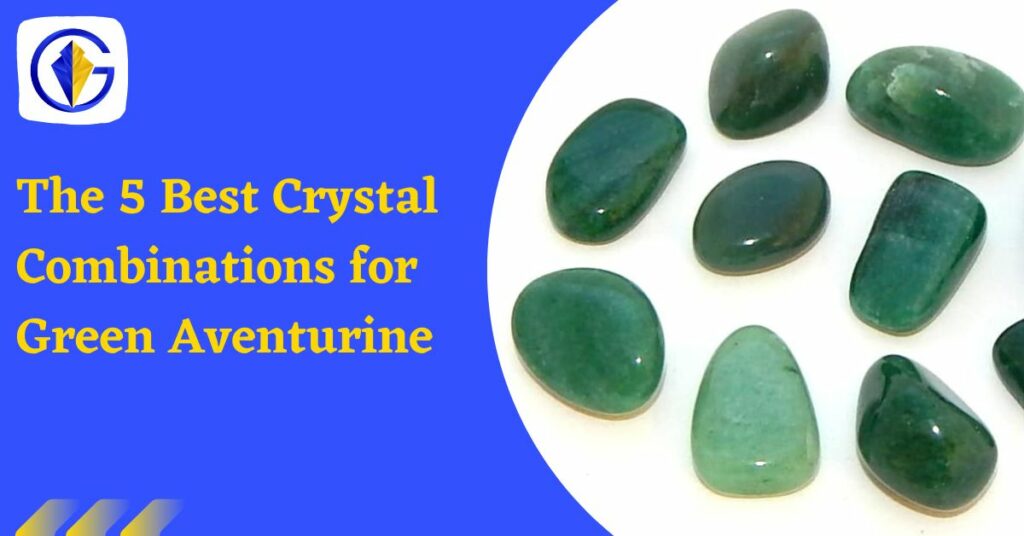 The 5 Best Crystal Combinations for Green Aventurine (1)