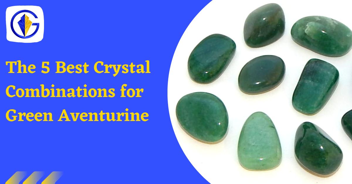The 5 Best Crystal Combinations for Green Aventurine