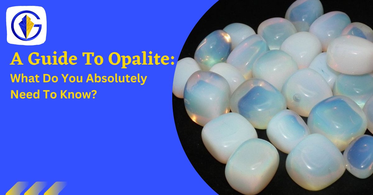 A Guide To Opalite: What Do You Absolutely Need To Know?