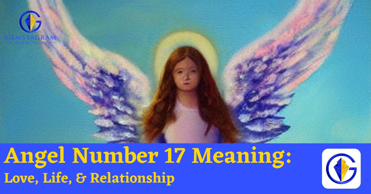 Angel Number 17 Meaning: Love, Life, & Relationship