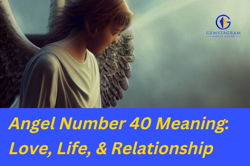 Angel Number 40 Meaning: Love, Life, & Relationship