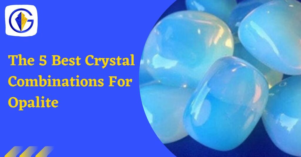 The 5 Best Crystal Combinations For Opalite