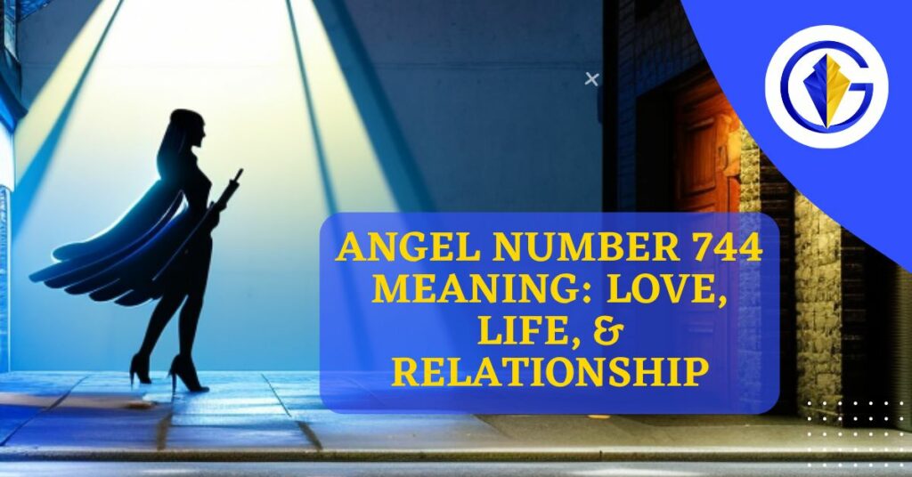 Angel Number 744 Meaning Love, Life, & Relationship