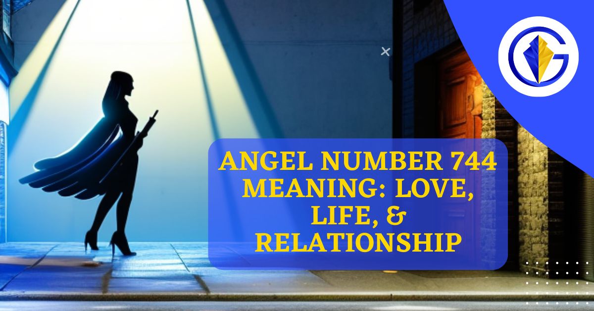 Angel Number 744 Meaning: Love, Life, & Relationship
