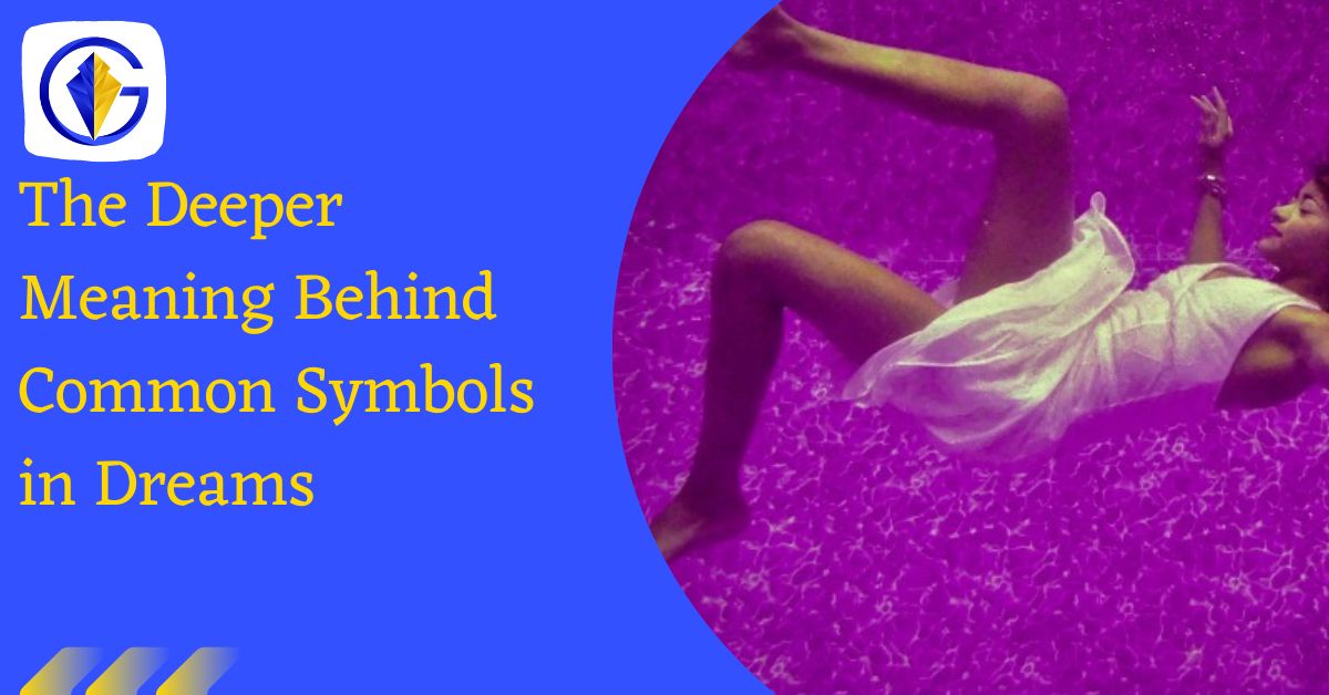 The Deeper Meaning Behind Common Symbols in Dreams