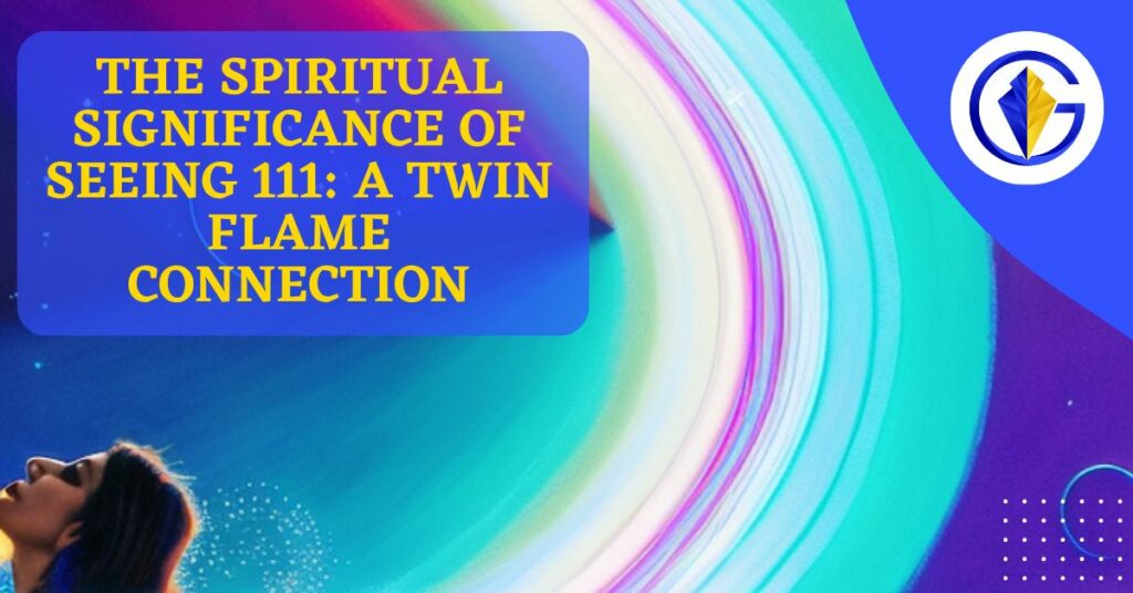 The Spiritual Significance of Seeing 111 A Twin Flame Connection