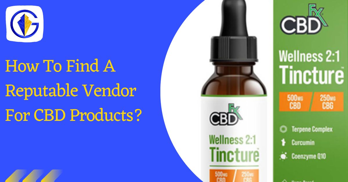 How To Find A Reputable Vendor For CBD Products?