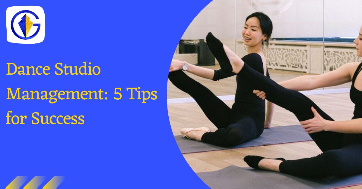 Dance Studio Management: 5 Tips for Success