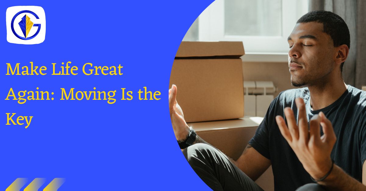Make Life Great Again: Moving Is the Key