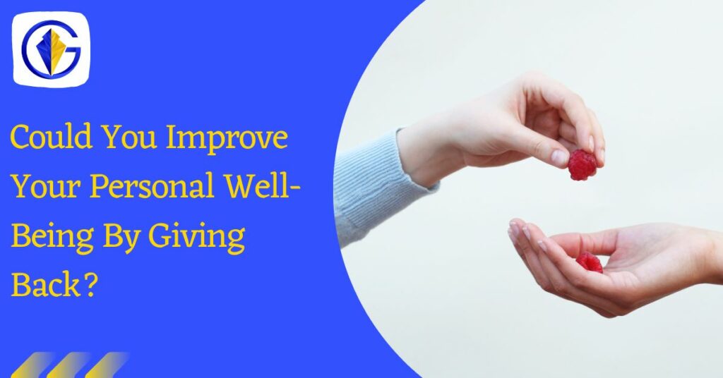 Could You Improve Your Personal Well-Being By Giving Back