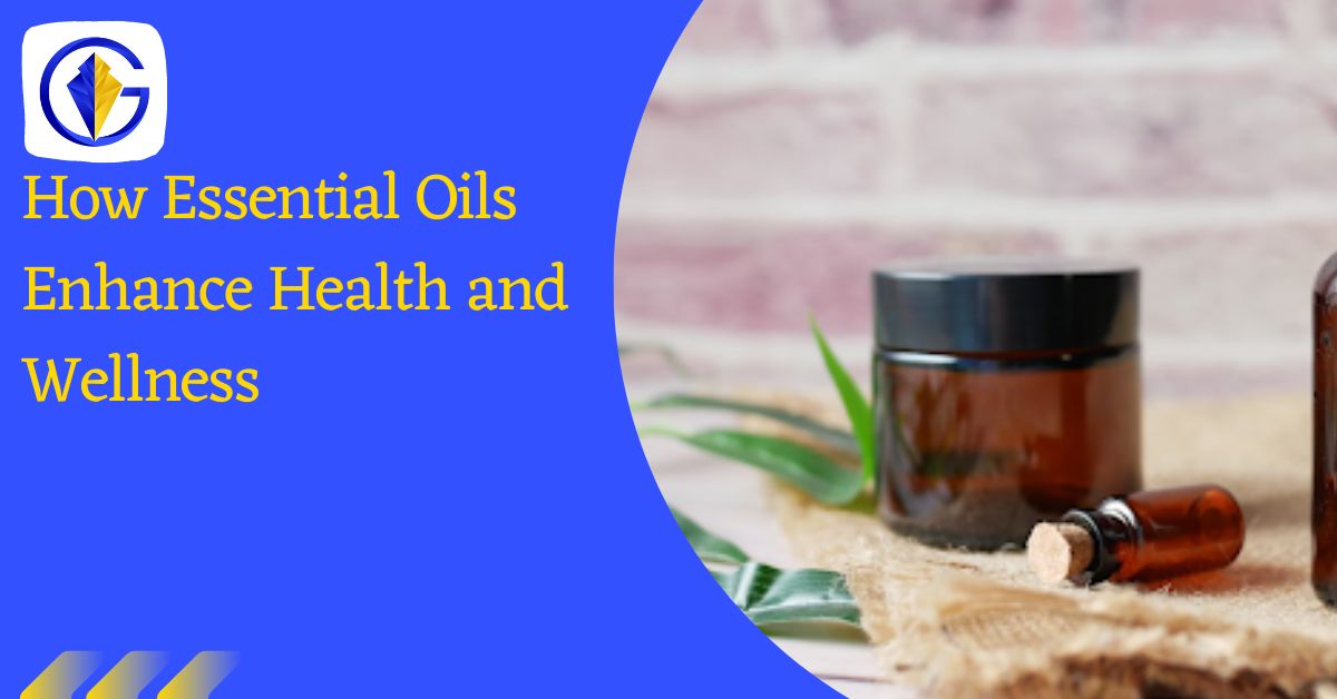 How Essential Oils Enhance Health and Wellness
